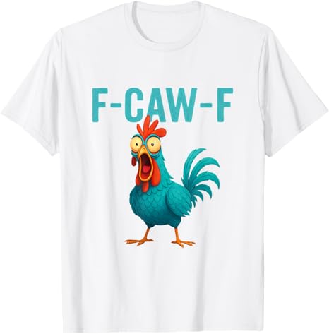 F-CAW-F Funny Rooster Chicken Farm Animal Humor Bird Lovers T-Shirt