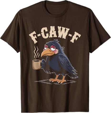 F Caw F T Shirt Coffee Crow Gothic Raven Funny Halloween T-Shirt
