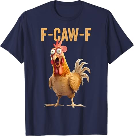 F-Caw-F Funny Chicken Humor Quote Rooster Meme T-Shirt