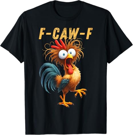 F-Caw-F Eagerlys Colorful Funny Rooster Meme T-Shirt